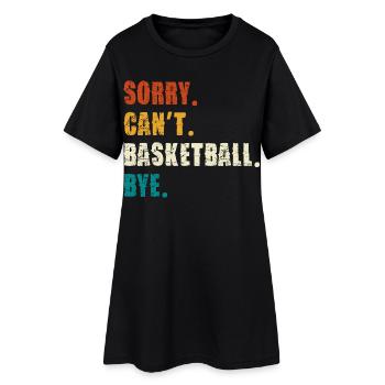 Sorry Can't Basketball Bye - Women’s T-Shirt Dress - black - Front