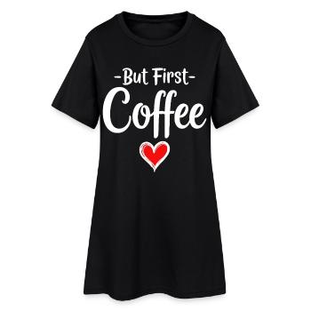 But First Coffee Coffee Lover Statement - Women’s T-Shirt Dress - black - Front
