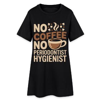Periodontist No Coffee No Gum Health Coffee Lover - Women’s T-Shirt Dress - black - Front