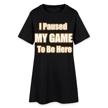 J’ai mis ma partie en pause pour être ici Déclaration drôle de joueur - Robe T-shirt Femme - noir - Devant