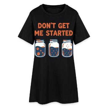 sourdough Bread Baking Baker DONT GET ME STARTED - Women’s T-Shirt Dress - black - Front