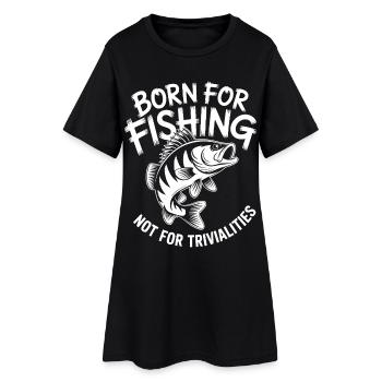 Born for Fishing Not for Trivialities - Women’s T-Shirt Dress - black - Front