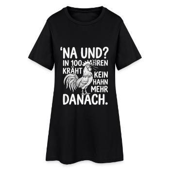 Na und? In 100 Jahren kräht kein Hahn mehr danach - Frauen T-Shirt-Kleid - Schwarz - Vorne