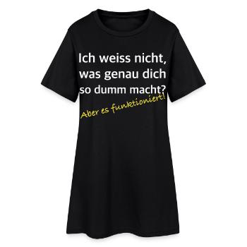 Was dich so dumm macht – Es funktioniert - Frauen T-Shirt-Kleid - Schwarz - Vorne