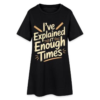Retired Teacher I've Explained It Enough Professor - Frauen T-Shirt-Kleid - Schwarz - Vorne