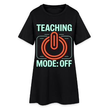 Retired Teacher Teaching Mode Off Former Teacher - Women’s T-Shirt Dress - black - Front