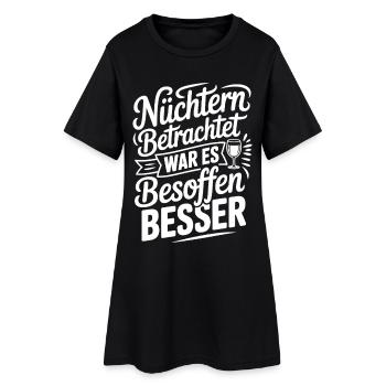 Nüchtern betrachtet war es besoffen besser Spruch - Frauen T-Shirt-Kleid - Schwarz - Vorne
