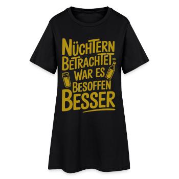 Nüchtern betrachtet war es besoffen besser Spruch - Frauen T-Shirt-Kleid - Schwarz - Vorne