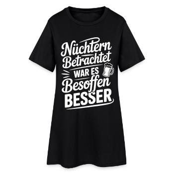 Nüchtern betrachtet war es besoffen besser Spruch - Frauen T-Shirt-Kleid - Schwarz - Vorne