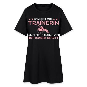 Ich bin die Trainerin - Ich habe immer Recht - Frauen T-Shirt-Kleid - Schwarz - Vorne