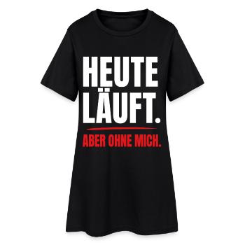 Heute läuft – aber ohne mich - Frauen T-Shirt-Kleid - Schwarz - Vorne