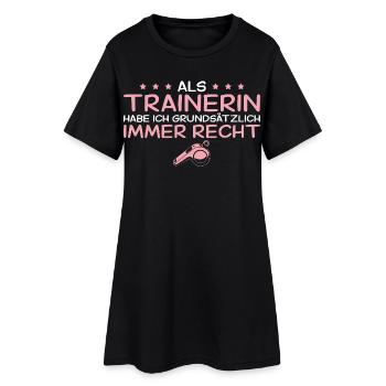 Trainerin hat grundsätzlich immer recht - Frauen T-Shirt-Kleid - Schwarz - Vorne