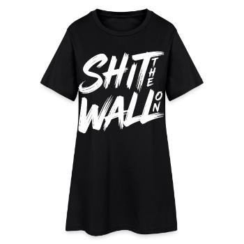 Shit the wall on  - Frauen T-Shirt-Kleid - Schwarz - Vorne