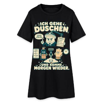 Ich gehe duschen und komme morgen wieder - Frauen T-Shirt-Kleid - Schwarz - Vorne