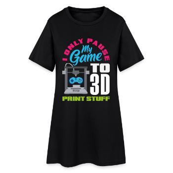 Pause my game only for 3D printing gamers - Women’s T-Shirt Dress - black - Front