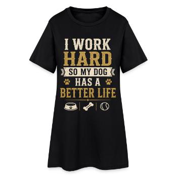 I Work Hard Dog Better Life Funny Dog - Women’s T-Shirt Dress - black - Front
