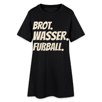 Brot. Wasser. Fußball. Mehr braucht’s nicht - Frauen T-Shirt-Kleid - Schwarz - Vorne