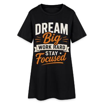 Dream Big Work Hard Stay Focused Saying Quote - Women’s T-Shirt Dress - black - Front