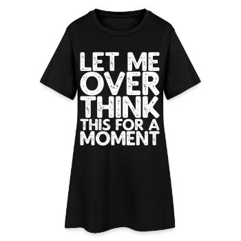 Laisse-moi trop réfléchir un instant - Robe T-shirt Femme - noir - Devant