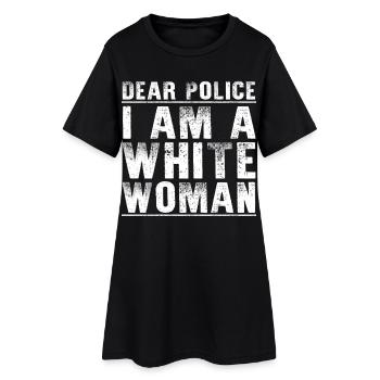 Dear Police Im A White Woman Sarcastic Karen Joke - Women’s T-Shirt Dress - black - Front