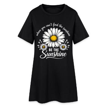 When You Can't Find The Sunshine Be The Sunshine - Women’s T-Shirt Dress - black - Front