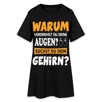 Warum verdrehst du deine Augen? Gehirn? - Frauen T-Shirt-Kleid - Schwarz - Vorne