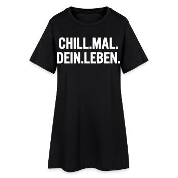 Chill mal dein Leben Spruch T-Shirt - Frauen T-Shirt-Kleid - Schwarz - Vorne
