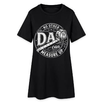 No Other Dad Can Measure Up - Women’s T-Shirt Dress - black - Front