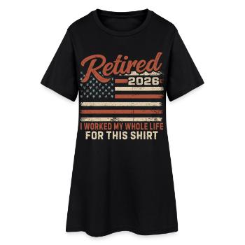 Retired 2026 I Worked My Whole Life For This Shirt - Women’s T-Shirt Dress - black - Front
