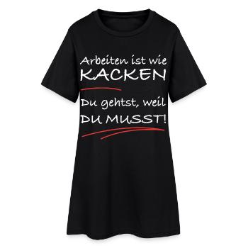 Arbeiten ist wie kacken – du musst einfach - Frauen T-Shirt-Kleid - Schwarz - Vorne