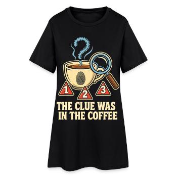 The Clue Was In The Coffee - Frauen T-Shirt-Kleid - Schwarz - Vorne