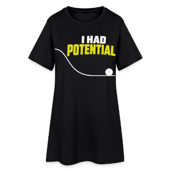 I Had Potential Potential Energy Physique Humou - Women’s T-Shirt Dress - black - Front