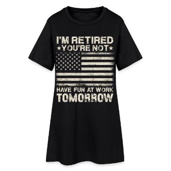 I'm Retired You're Not Have Fun At Work Tomorrow - Women’s T-Shirt Dress - black - Front