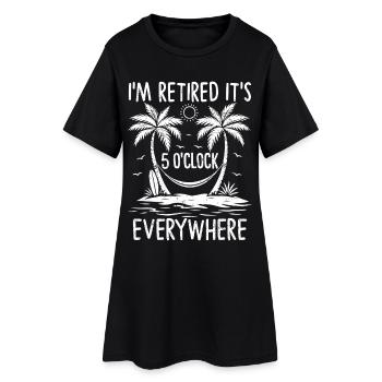 I'm Retired It's 5 O'Clock Everywhere - Frauen T-Shirt-Kleid - Schwarz - Vorne