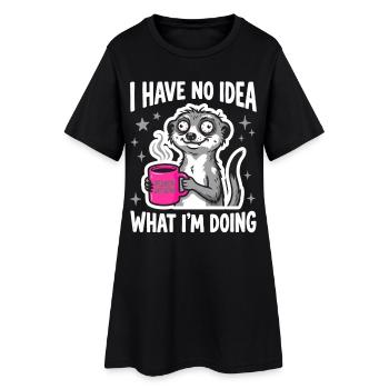 I Have No Idea What I'm Doing Erdmännchen Kaffee - Frauen T-Shirt-Kleid - Schwarz - Vorne