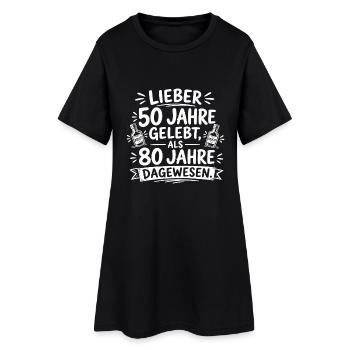 Lieber 50 Jahre gelebt, als 80 Jahre dagewesen. - Frauen T-Shirt-Kleid - Schwarz - Vorne