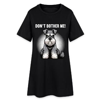 Don't Bother Me Schnauzer Riesenschnauzer - Women’s T-Shirt Dress - black - Front
