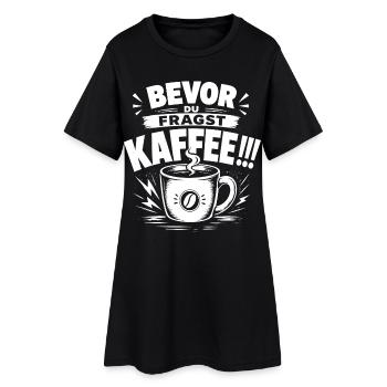 Kaffee Shirt – Bevor du fragst: Kaffee!!! - Frauen T-Shirt-Kleid - Schwarz - Vorne