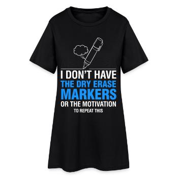 I Don’t Have Dry Erase Markers Meme - Women’s T-Shirt Dress - black - Front