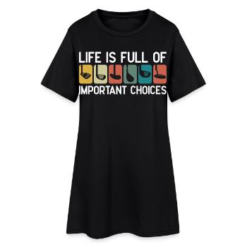 Das Leben ist voller wichtiger Entscheidungen - Frauen T-Shirt-Kleid - Schwarz - Vorne