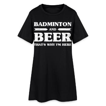 Badminton And Beer That's Why I'm Here Biertrinker - Frauen T-Shirt-Kleid - Schwarz - Vorne