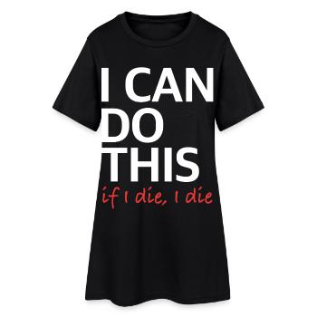 I Can Do This – If I Die, I Die - Frauen T-Shirt-Kleid - Schwarz - Vorne