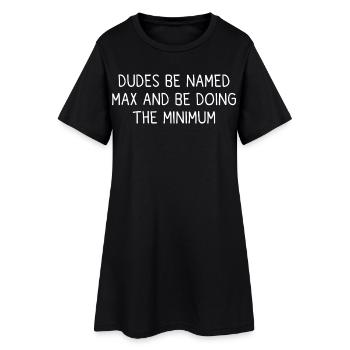 Be called Max and do the minimum humor first name - Women’s T-Shirt Dress - black - Front