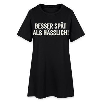 Besser Spät Als Hässlich lustiger witziger Spruch - Frauen T-Shirt-Kleid - Schwarz - Vorne