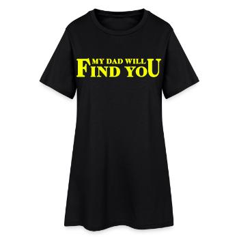 My Dad Will Find You - Daughter-Dad Saying - Women’s T-Shirt Dress - black - Front