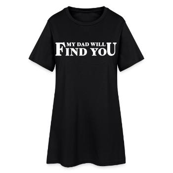 My Dad Will Find You - Daughter-Dad Saying - Women’s T-Shirt Dress - black - Front