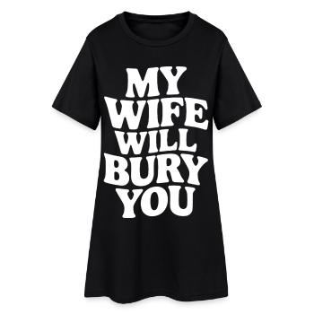 My Wife Will Bury You – Funny Design - Women’s T-Shirt Dress - black - Front