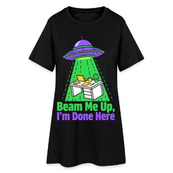 Beam Me Up I'm Done Here - Women’s T-Shirt Dress - black - Front