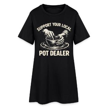 Humor Pottery - Support Your Local Pot Dealer - Women’s T-Shirt Dress - black - Front