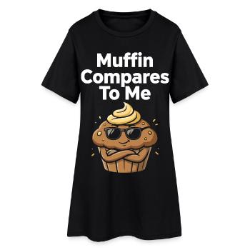 Muffin Compares To Me Funny Muffin - Women’s T-Shirt Dress - black - Front
